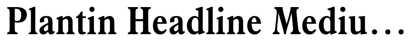 Plantin Headline Medium Condensed